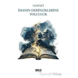 İmanın Derinliklerine Yolculuk - Gazali - Gece Kitaplığı