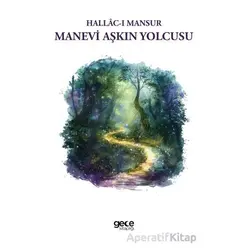 Manevi Aşkın Yolcusu - Hallacı Mansur - Gece Kitaplığı