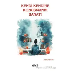 Kendi Kendine Konuşmanın Sanatı - Daniel Bryan - Gece Kitaplığı