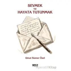 Sevmek ve Hayata Tutunmak - Umut Sümer Özel - Gece Kitaplığı