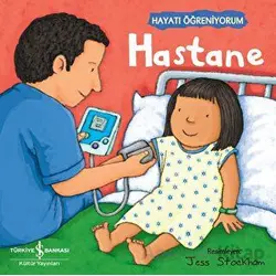 Hastane - Hayatı Öğreniyorum - Kolektif - İş Bankası Kültür Yayınları