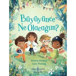 Büyüyünce Ne Olacağım? - Frances Stickley - İş Bankası Kültür Yayınları