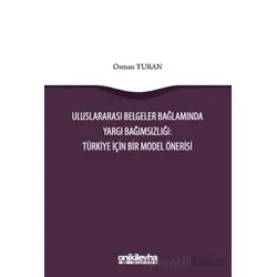 Uluslararası Belgeler Bağlamında Yargı Bağımsızlığı: Türkiye İçin Bir Model Önerisi