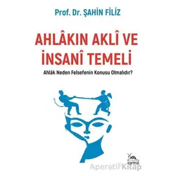 Ahlakın Akli ve İnsani Temeli - Şahin Filiz - Sarmal Kitabevi