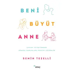 Beni Büyüt Anne - Semih Tezelli - Ataç Yayınları