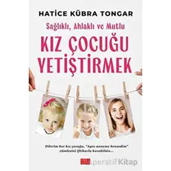 Sağlıklı, Ahlaklı ve Mutlu Kız Çocuğu Yetiştirmek - Hatice Kübra Tongar - Aile Yayınları