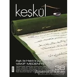 Keşkül Dergisi Sayı: 38 - Aşk ile Hakk’a Yürüyenler - Vakıf Medeniyetimiz - Sufi Kitap