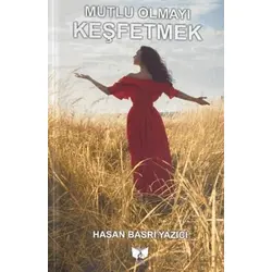 Mutlu Olmayı Keşfetmek - Hasan Basri Yazıcı - Ateş Yayınları
