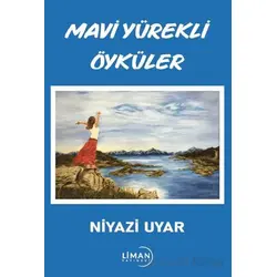 Mavi Yürekli Öyküler - Niyazi Uyar - Liman Yayınevi