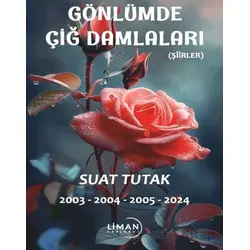Gönlümde Açan Çiğ Damlaları - Suat Tutak - Liman Yayınevi