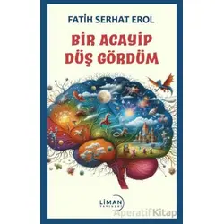 Bir Acayip Düş Gördüm - Fatih Serhat Erol - Liman Yayınevi