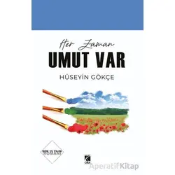 Her Zaman Umut Var - Hüseyin Gökçe - Çıra Yayınları