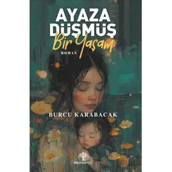 Ayaza Düşmüş Bir Yaşam - Burcu Karabacak - Mavi Nefes Yayınları
