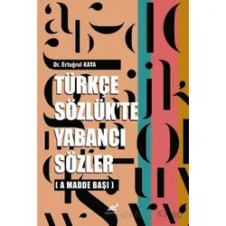 Türkçe Sözlükte Yabancı Sözler - Ertuğrul Kaya - Paradigma Akademi Yayınları