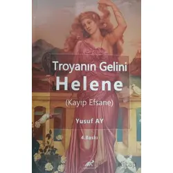Troyanın Gelini Helene (Kayıp Efsane) - Yusuf Ay - Paradigma Akademi Yayınları