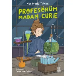 Profesörüm Madam Curie - Nur Muslu Tiftikci - İthaki Çocuk Yayınları