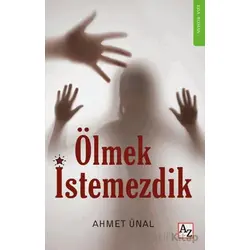 Ölmek İstemezdik - Ahmet Ünal - Az Kitap
