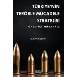 Türkiye’nin Terörle Mücadele Stratejisi: Önleyici Müdahale - Gürkan Demir - Astana Yayınları