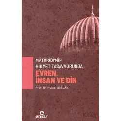 Matüridi’nin Hikmet Tasavvurunda Evren, İnsan ve Din - Hulusi Arslan - Ensar Neşriyat