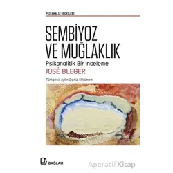 Sembiyoz ve Muğlaklık - Psikanalitik Bir İnceleme - Jose Bleger - Bağlam Yayınları