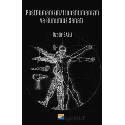 Posthümanizm - Transhümanizm ve Günümüz Sanatı - Özgür Ballı - Siyasal Kitabevi