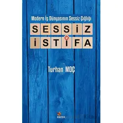 Modern İş Dünyasının Sessiz Çığlığı: Sessiz İstifa - Turhan Moç - Kriter Yayınları