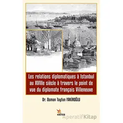Les relations diplomatiques a Istanbul au XVIIIe siecle a travers le point de vue du diplomate franç