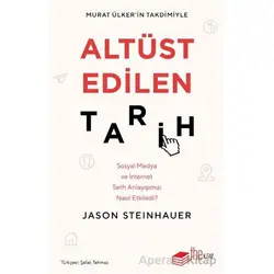 Altüst Edilen Tarih: Sosyal Medya ve İnternet Tarih Anlayışımızı Nasıl Etkiledi?