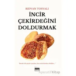 İncir Çekirdeğini Doldurmak - Rıdvan Tosyalı - Siyah Beyaz Yayınları