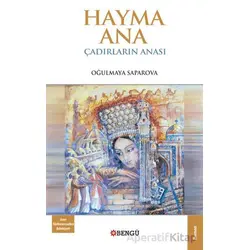 Hayma Ana Çadırların Anası - Oğulmaya Saparova - Bengü Yayınları