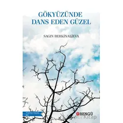 Gökyüzünde Dans Eden Güzel - Sagın Berkinalieva - Bengü Yayınları