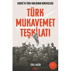 Türk Mukavemet Teşkilatı Kıbrıs’ta Türk Varlığının Koruyucusu - Sibel Akgün - Kronik Kitap