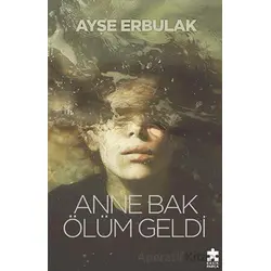 Anne Bak Ölüm Geldi - Ayşe Erbulak - Eksik Parça Yayınları