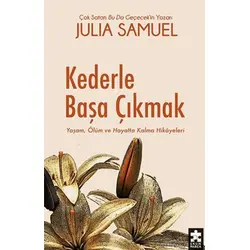 Kederle Başa Çıkmak Yaşam, Ölüm ve Hayatta Kalma Hikayeleri - Julia Samuel - Eksik Parça Yayınları