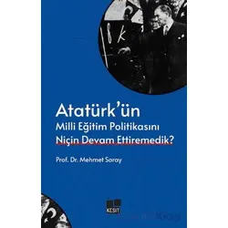 Atatürk’ün Milli Eğitim Politikasını Niçin Devam Ettiremedik? - Mehmet Saray - Kesit Yayınları