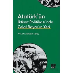 Atatürk’ün İktisat Politikası’nda Celal Bayar’ın Yeri - Mehmet Saray - Kesit Yayınları