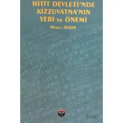 Hitit Devleti’nde Kizzuvatna’nın Yeri ve Önemi - Murat Aydın - Bilgin Kültür Sanat Yayınları