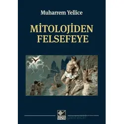 Mitolojiden Felsefeye - Muharrem Yellice - Kaynak Yayınları