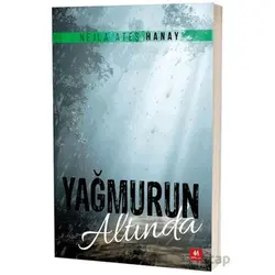 Yağmurun Altında - Nejla Ateş Hanay - 44 Yayınları