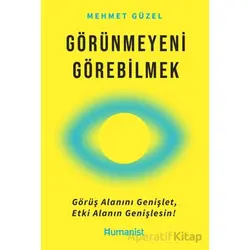 Görünmeyeni Görebilmek - Mehmet Güzel - Hümanist Kitap Yayıncılık