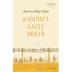 Bağımıza Gazel Düştü - Bayram Bilge Tokel - Muhit Kitap