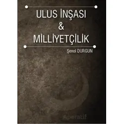 Ulus İnşası ve Milliyetçilik - Şenol Durgun - İstanbul Gelişim Üniversitesi Yayınları