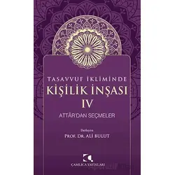 Tasavvuf İkliminde Kişilik İnşası IV - Attardan Seçmeler - Ali Bulut - Çamlıca Yayınları