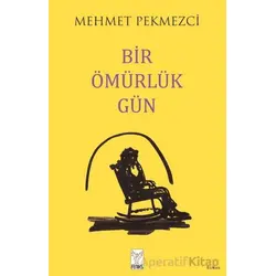 Bir Ömürlük Gün - Mehmet Pekmezci - Feniks Yayınları