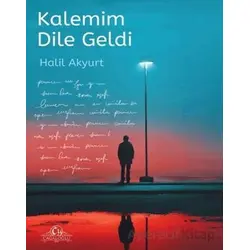 Kalemim Dile Geldi - Halil Akyurt - Cağaloğlu Yayınevi