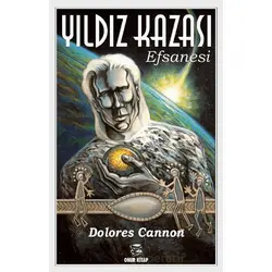 Yıldız Kazası Efsanesi - Dolores Cannon - Onur Kitap