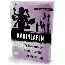 Kadınların İş Hayatında Karşılaştıkları Zorluklar - Z. Pınar Sevinç - Pelikan Tıp Teknik Yayıncılık