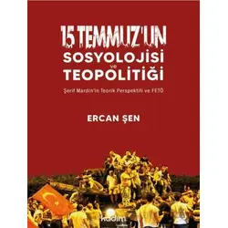 15 Temmuz’un Sosyolojisi ve Teopolitiği - Ercan Şen - Kadim Yayınları