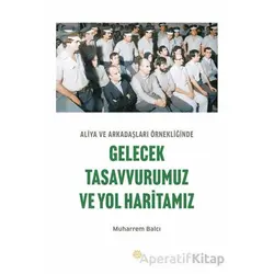 Aliya ve Arkadaşları Örnekliğinde Gelecek Tasavvurumuz ve Yol Haritamız