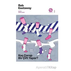 Kaç Çorap Bir Çift Yapar? - Rob Eastaway - Sahi Kitap